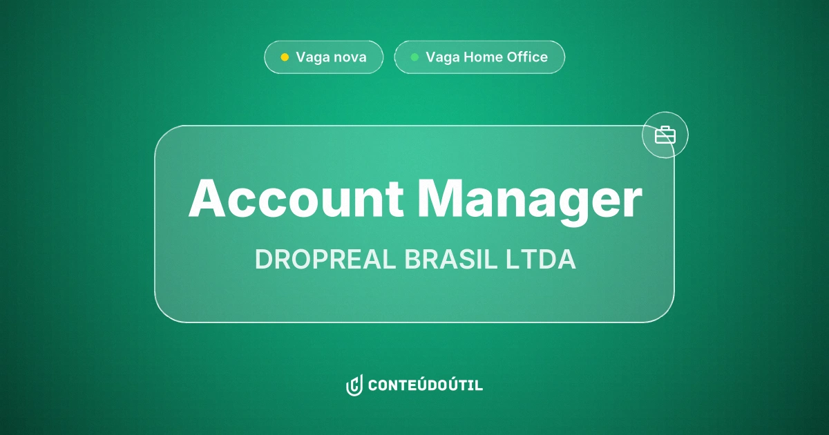 Vaga Home Office: Account Manager na empresa DROPREAL BRASIL LTDA | Conteúdo Útil