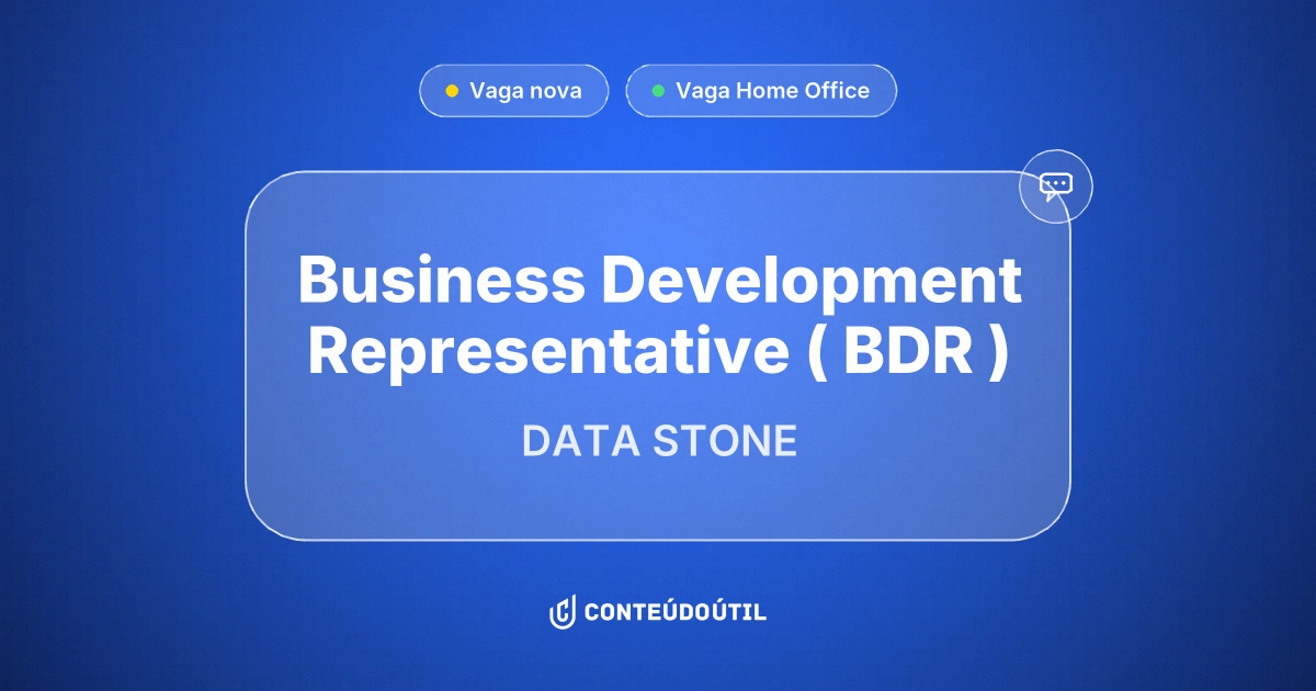 Vaga Home Office: BUSINESS DEVELOPMENT REPRESENTATIVE ( BDR ) na empresa DATA STONE | Conteúdo Útil