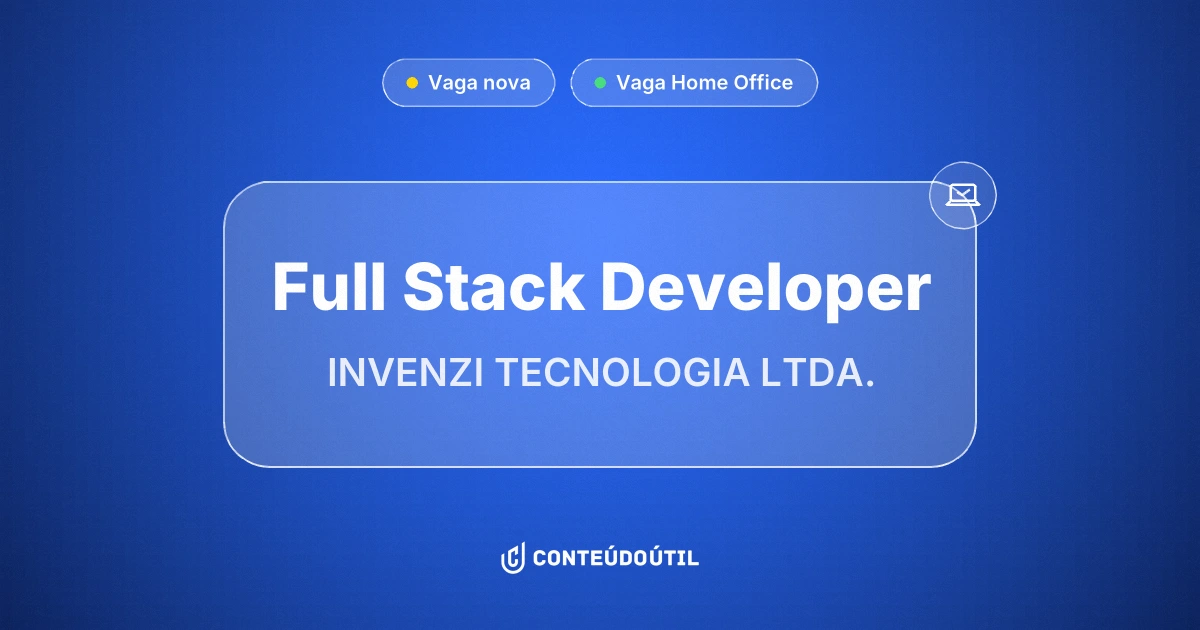 Vaga Home Office: Full Stack Developer na empresa INVENZI TECNOLOGIA LTDA. | Conteúdo Útil
