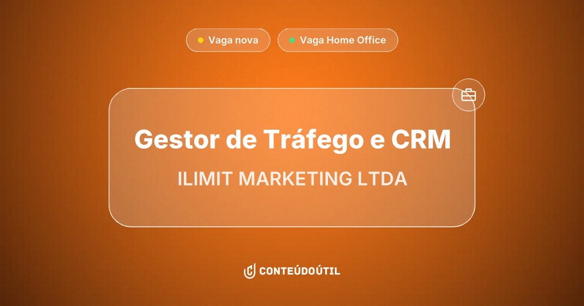 Vaga Home Office: Gestor de Tráfego e CRM na empresa ILIMIT MARKETING LTDA | Conteúdo Útil