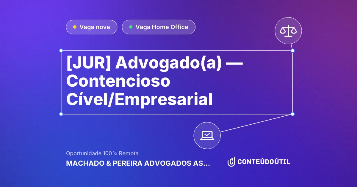 Vaga Home Office: [JUR] Advogado(a) — Contencioso Cível/Empresarial - Home Office na empresa MACHADO & PEREIRA ADVOGADOS ASSOCIADOS S/S | Conteúdo Útil