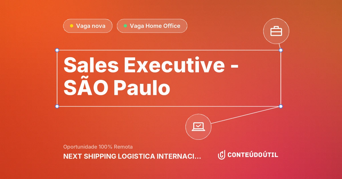 Vaga Home Office: SALES EXECUTIVE - SÃO PAULO na empresa NEXT SHIPPING LOGISTICA INTERNACIONAL LTDA | Conteúdo Útil