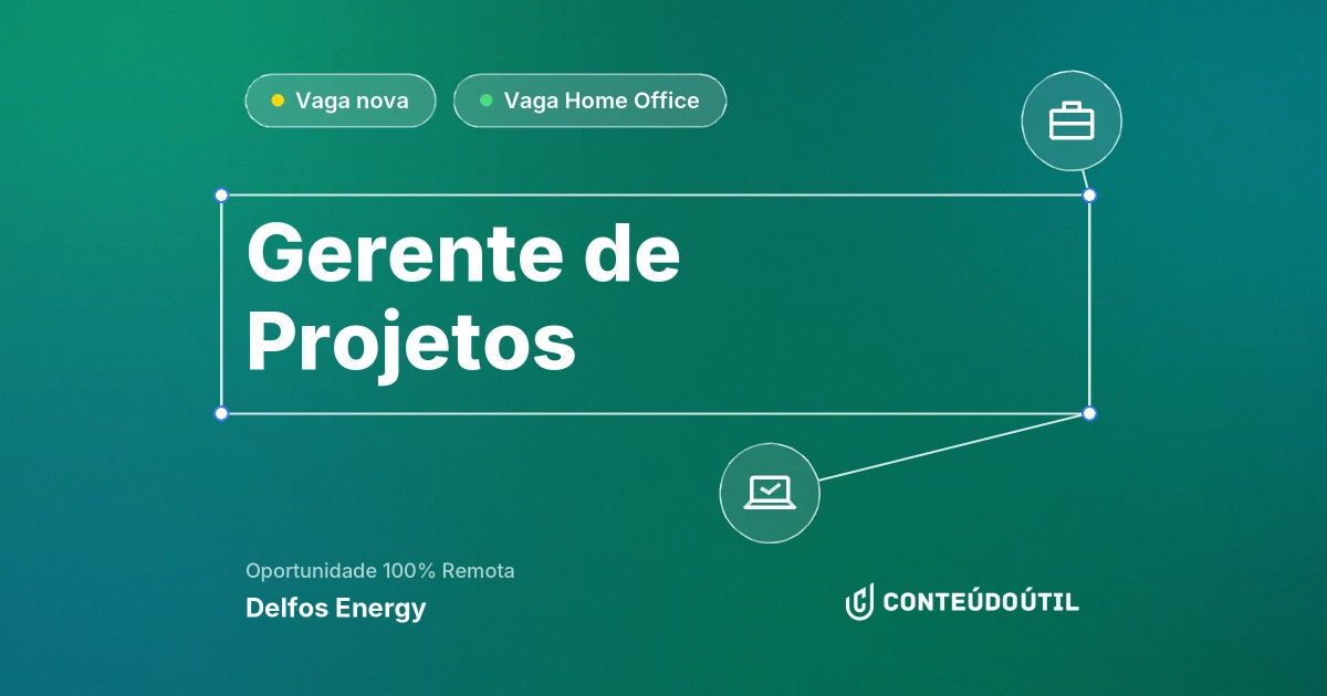 Vaga Home Office: Gerente de Projetos na empresa Delfos Energy | Conteúdo Útil
