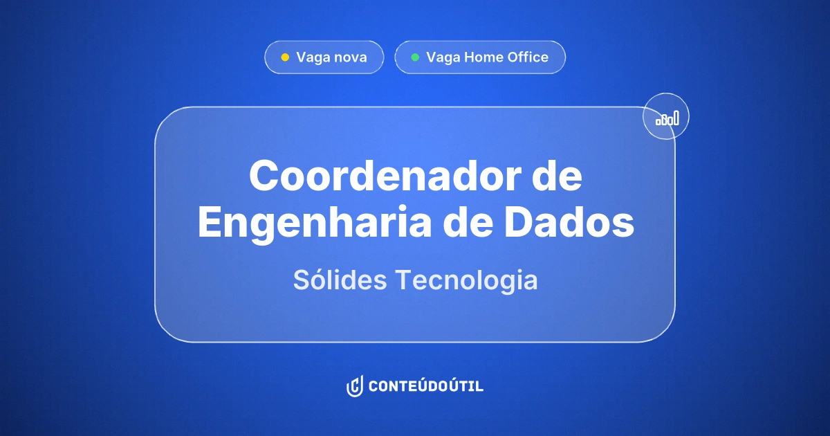 Vaga Home Office: COORDENADOR DE ENGENHARIA DE DADOS na empresa Sólides Tecnologia | Conteúdo Útil