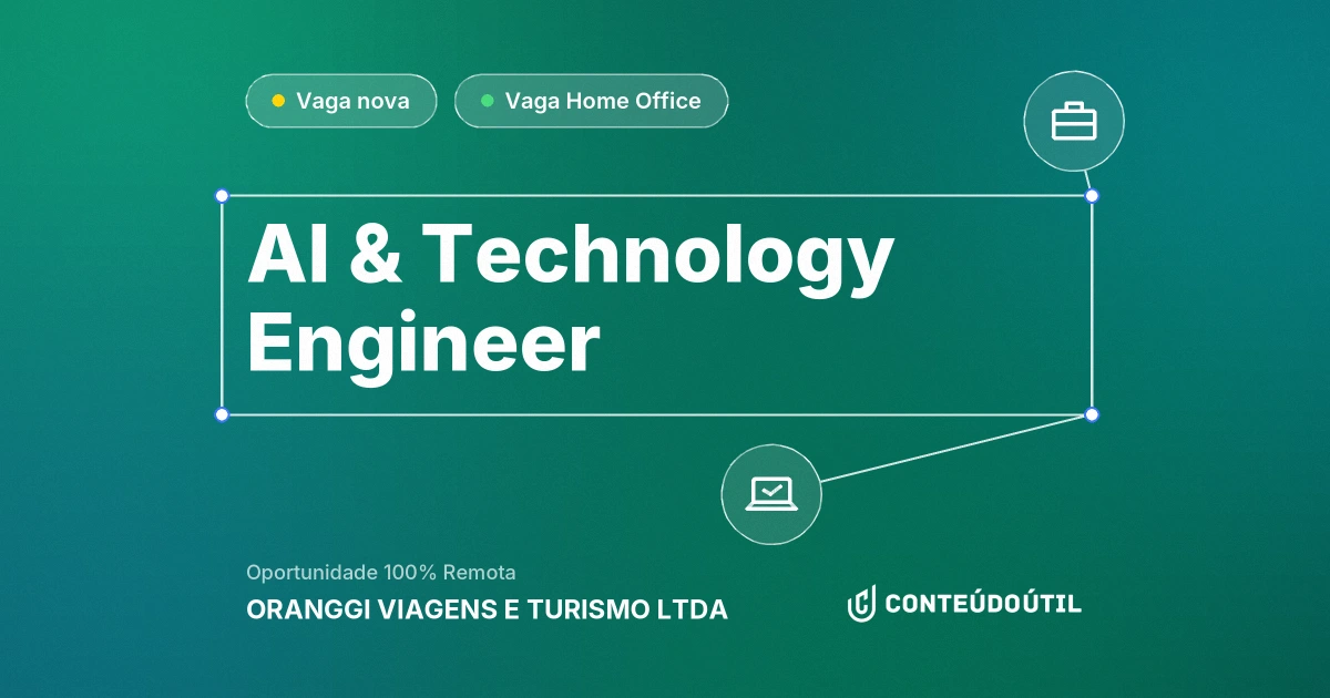 Vaga Home Office: AI & Technology Engineer na empresa ORANGGI VIAGENS E TURISMO LTDA | Conteúdo Útil