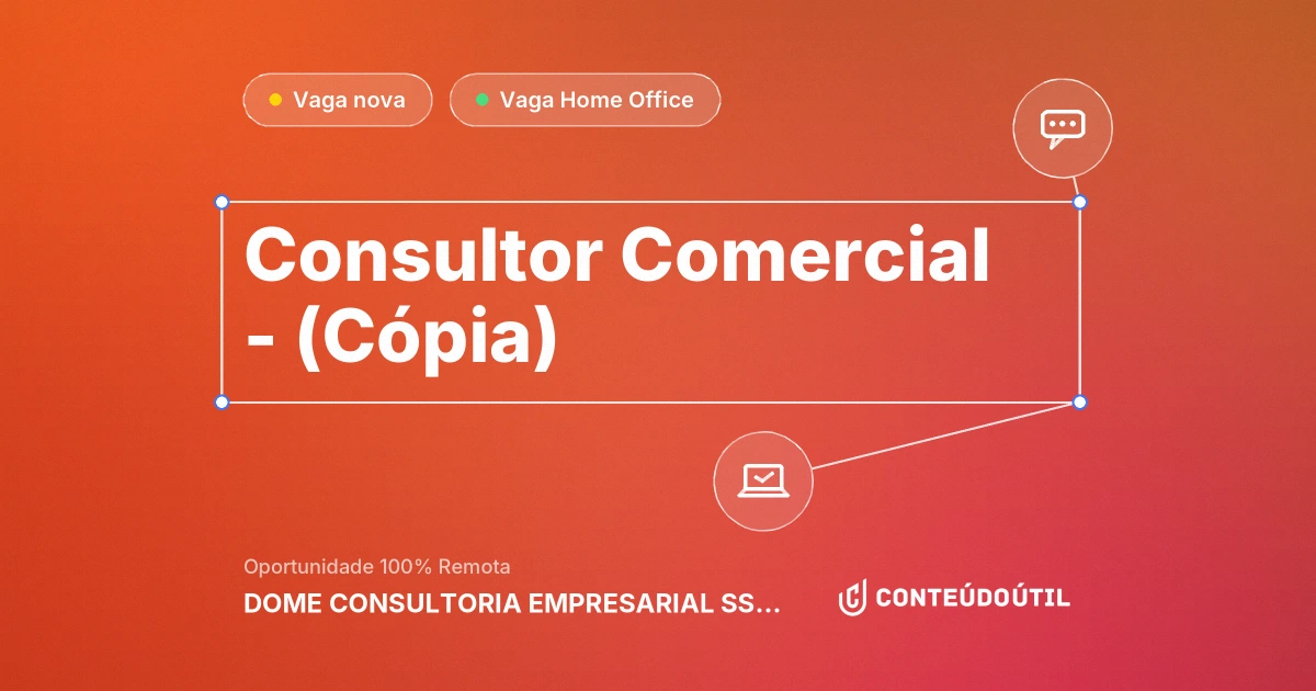 Vaga Home Office: Consultor Comercial - (Cópia) na empresa DOME CONSULTORIA EMPRESARIAL SS LTDA | Conteúdo Útil