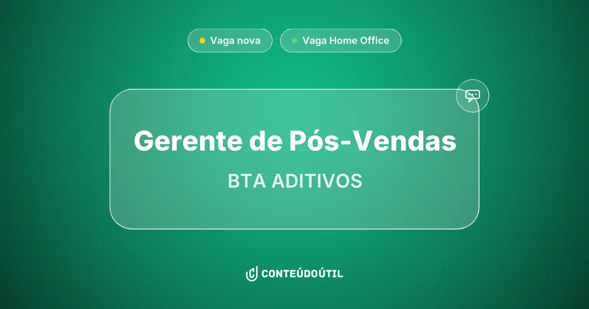 Vaga Home Office: Gerente de Pós-Vendas na empresa BTA ADITIVOS | Conteúdo Útil