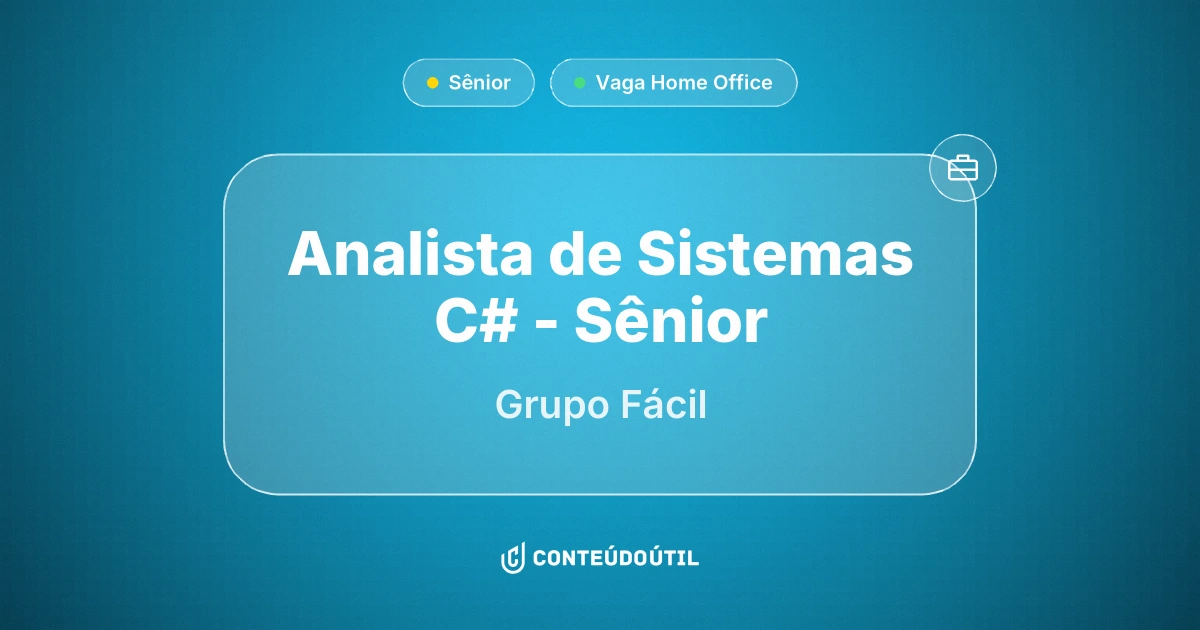 Vaga Home Office: Analista de Sistemas C#  - Sênior na empresa Grupo Fácil | Conteúdo Útil