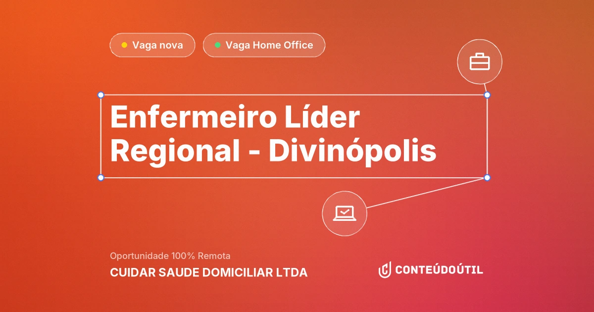 Vaga Home Office: Enfermeiro Líder Regional - Divinópolis na empresa CUIDAR SAUDE DOMICILIAR LTDA | Conteúdo Útil