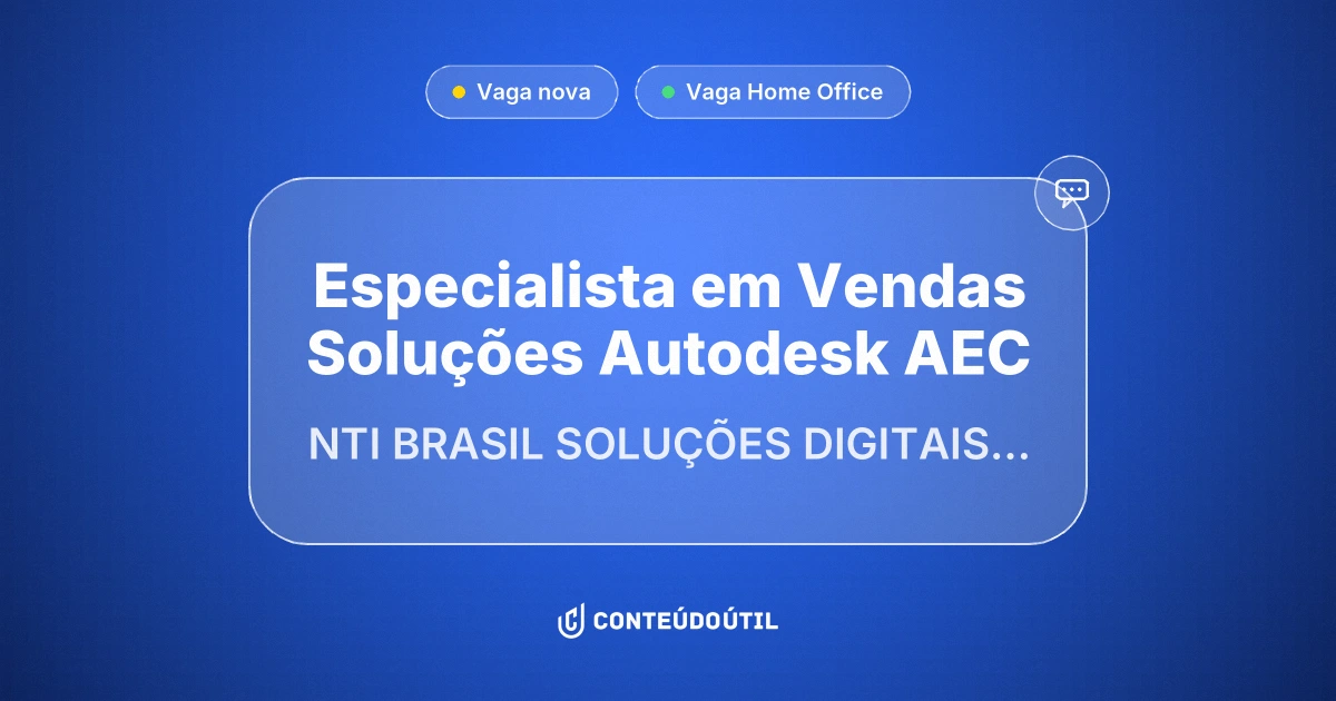 Vaga Home Office: Especialista em Vendas | Soluções Autodesk | AEC na empresa NTI BRASIL SOLUÇÕES DIGITAIS LTDA | Conteúdo Útil