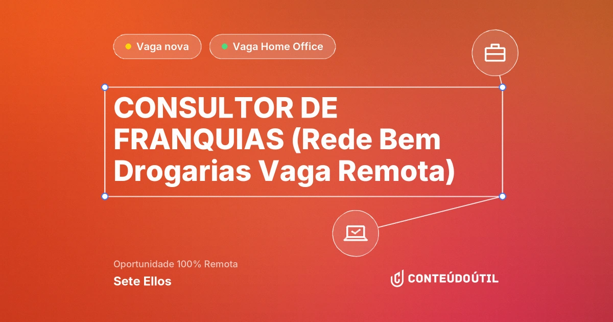 Vaga Home Office: CONSULTOR DE FRANQUIAS (Rede Bem Drogarias | Vaga Remota) na empresa Sete Ellos | Conteúdo Útil