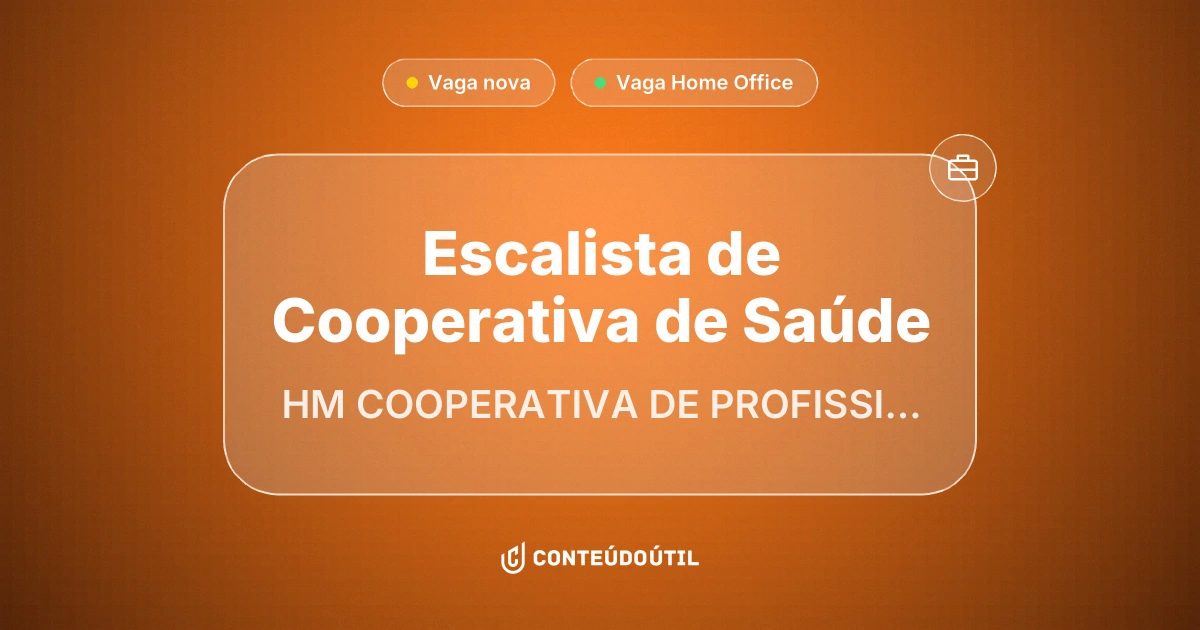 Vaga Home Office: ESCALISTA DE COOPERATIVA DE SAÚDE - HOME OFFICE na empresa HM COOPERATIVA DE PROFISSIONAIS AUTONOMOS DA AREA DA SAUDE | Conteúdo Útil