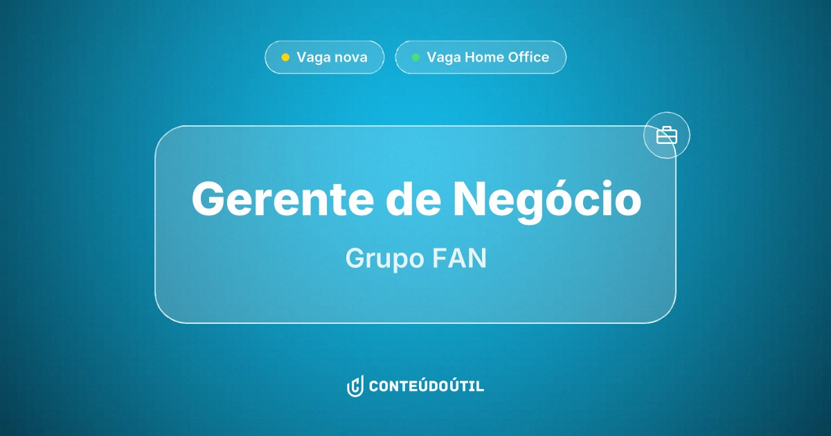Vaga Home Office: Gerente de Negócio na empresa Grupo FAN | Conteúdo Útil