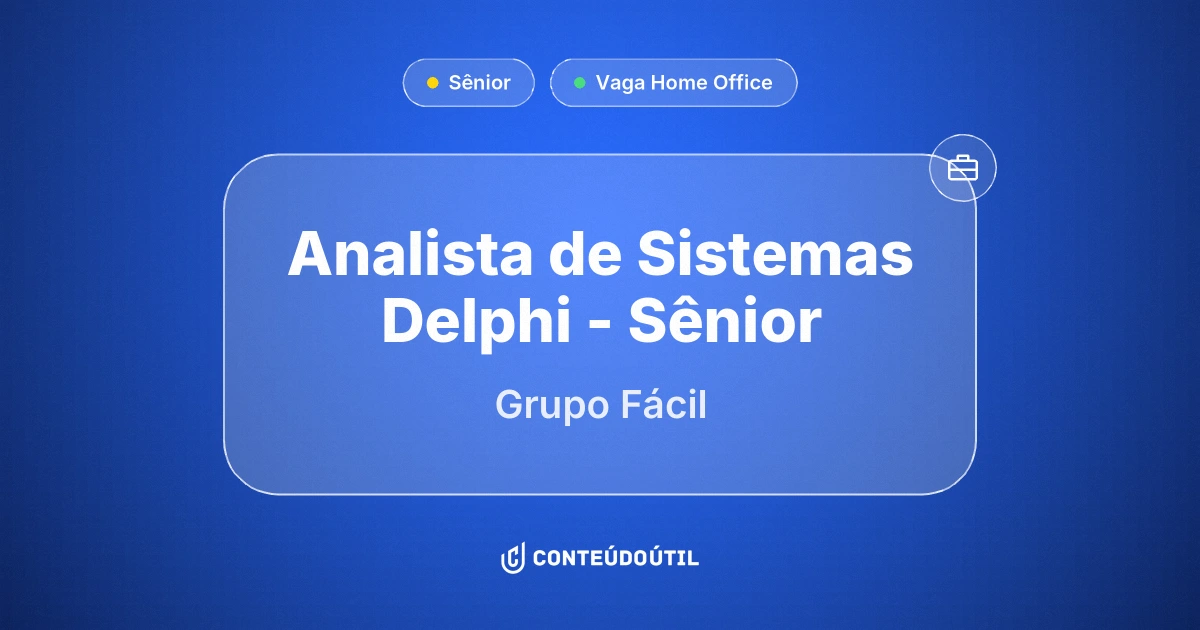 Vaga Home Office: Analista de Sistemas Delphi - Sênior na empresa Grupo Fácil | Conteúdo Útil