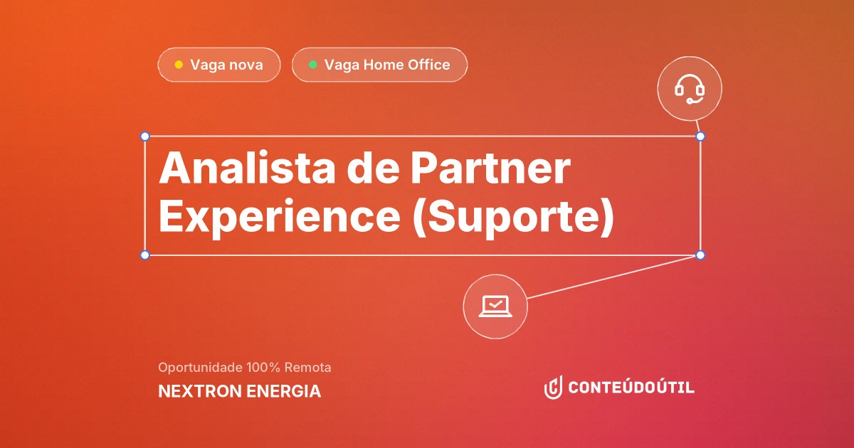 Vaga Home Office: Analista de Partner Experience (Suporte) na empresa NEXTRON ENERGIA | Conteúdo Útil