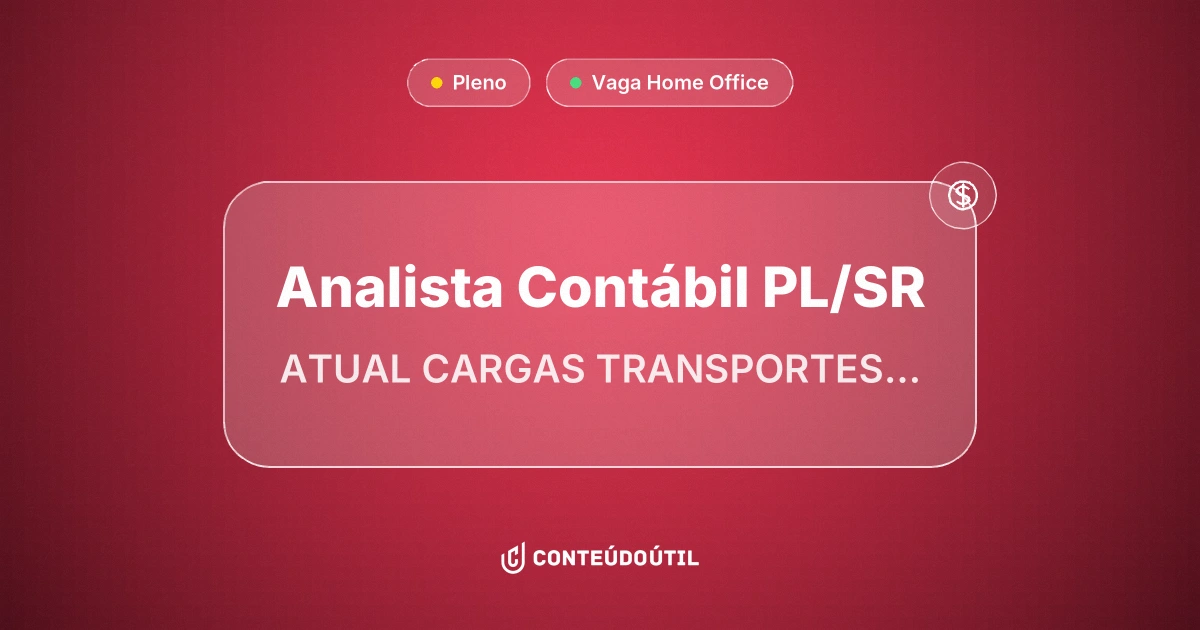 Vaga Home Office: Analista Contábil PL/SR na empresa ATUAL CARGAS TRANSPORTES LTDA | Conteúdo Útil