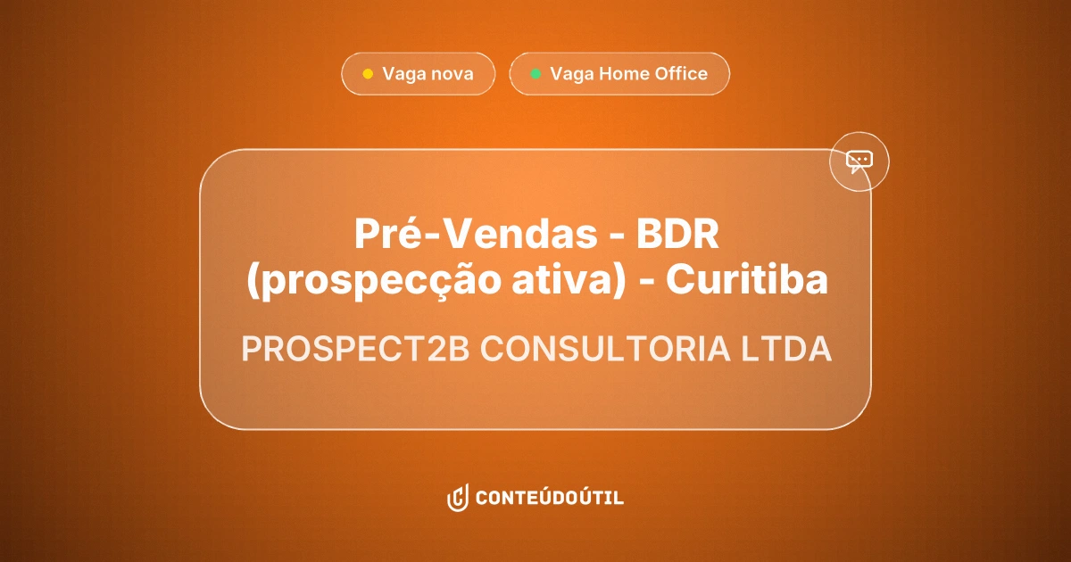 Vaga Home Office: Pré-Vendas - BDR (prospecção ativa) - Curitiba na empresa PROSPECT2B CONSULTORIA LTDA | Conteúdo Útil