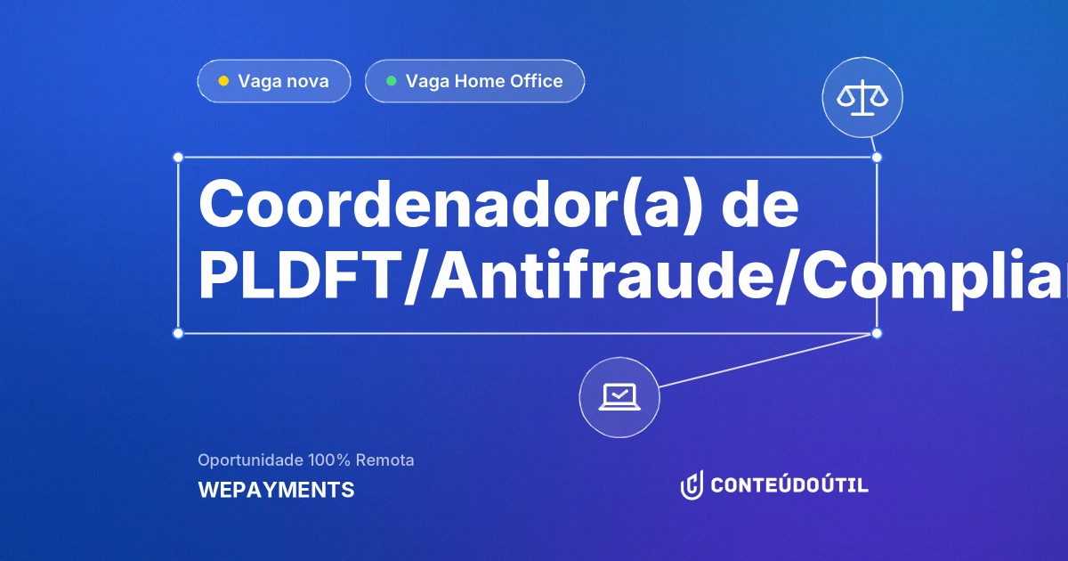 Vaga Home Office: Coordenador(a) de PLDFT/Antifraude/Compliance/Riscos/Jurídico na empresa WEPAYMENTS | Conteúdo Útil