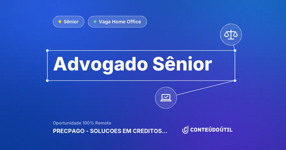 Vaga Home Office: Advogado Sênior na empresa PRECPAGO - SOLUCOES EM CREDITOS JUDICIAIS LTDA. | Conteúdo Útil