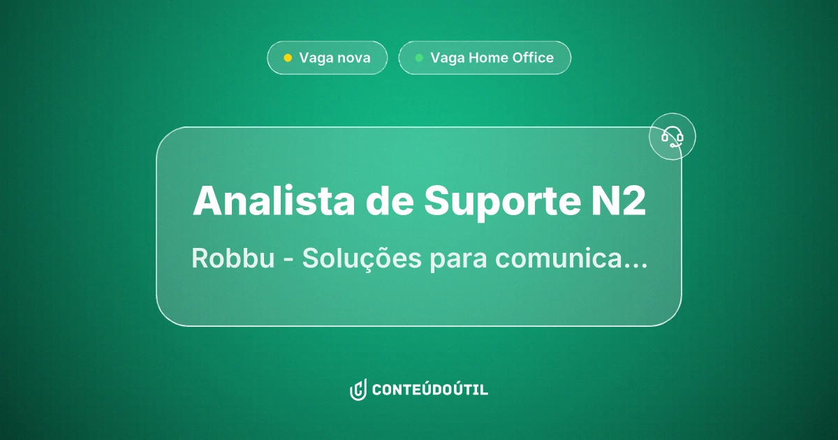Vaga Home Office: Analista de Suporte N2 na empresa Robbu - Soluções para comunicação de negócios | Conteúdo Útil