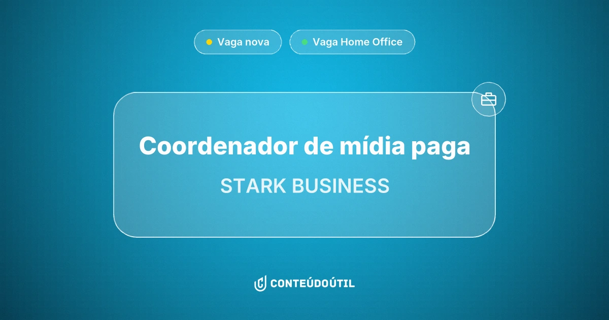 Vaga Home Office: Coordenador de mídia paga na empresa STARK BUSINESS | Conteúdo Útil