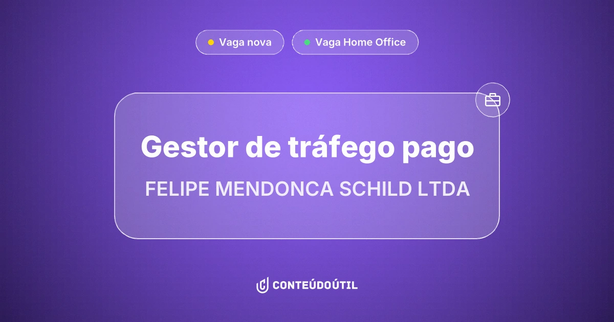 Vaga Home Office: Gestor de tráfego pago na empresa FELIPE MENDONCA SCHILD LTDA | Conteúdo Útil