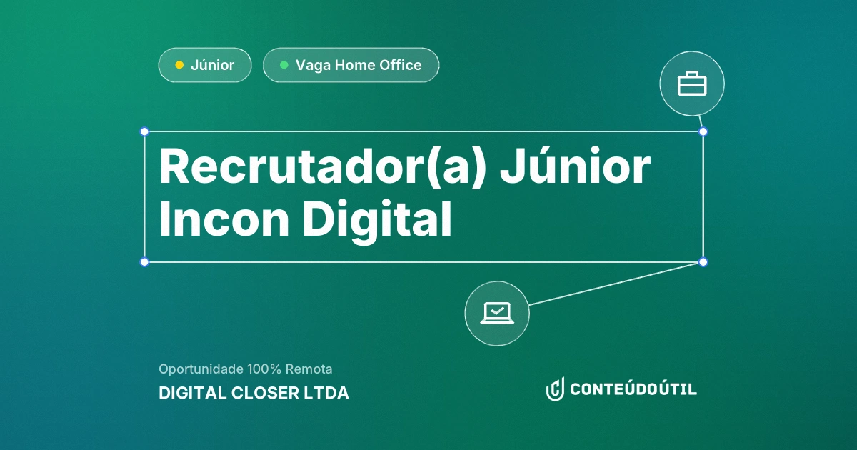 Vaga Home Office: Recrutador(a) Júnior | Incon Digital na empresa DIGITAL CLOSER LTDA | Conteúdo Útil