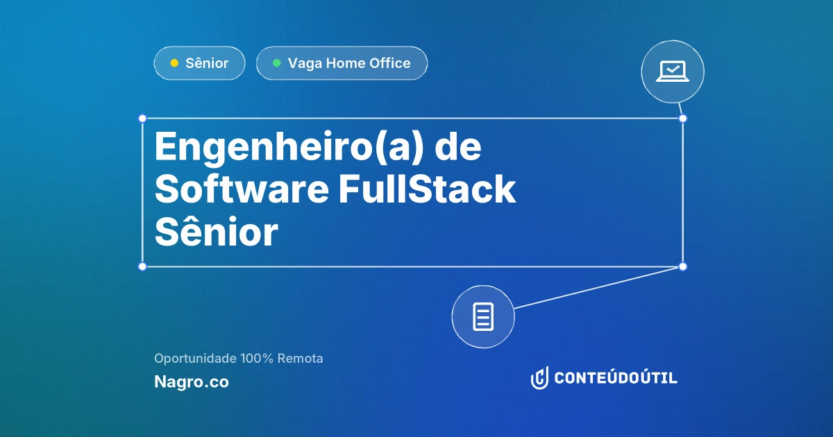 Vaga Home Office: Engenheiro(a) de Software FullStack Sênior - Remoto na empresa Nagro.co | Conteúdo Útil
