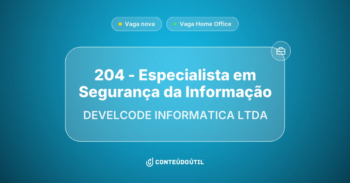 Vaga Home Office: 204 - Especialista em Segurança da Informação na empresa DEVELCODE INFORMATICA LTDA | Conteúdo Útil