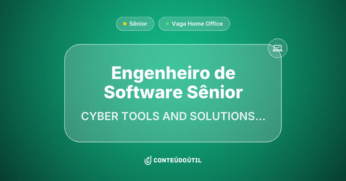 Vaga Home Office: Engenheiro de Software Sênior na empresa CYBER TOOLS AND SOLUTIONS LTDA | Conteúdo Útil