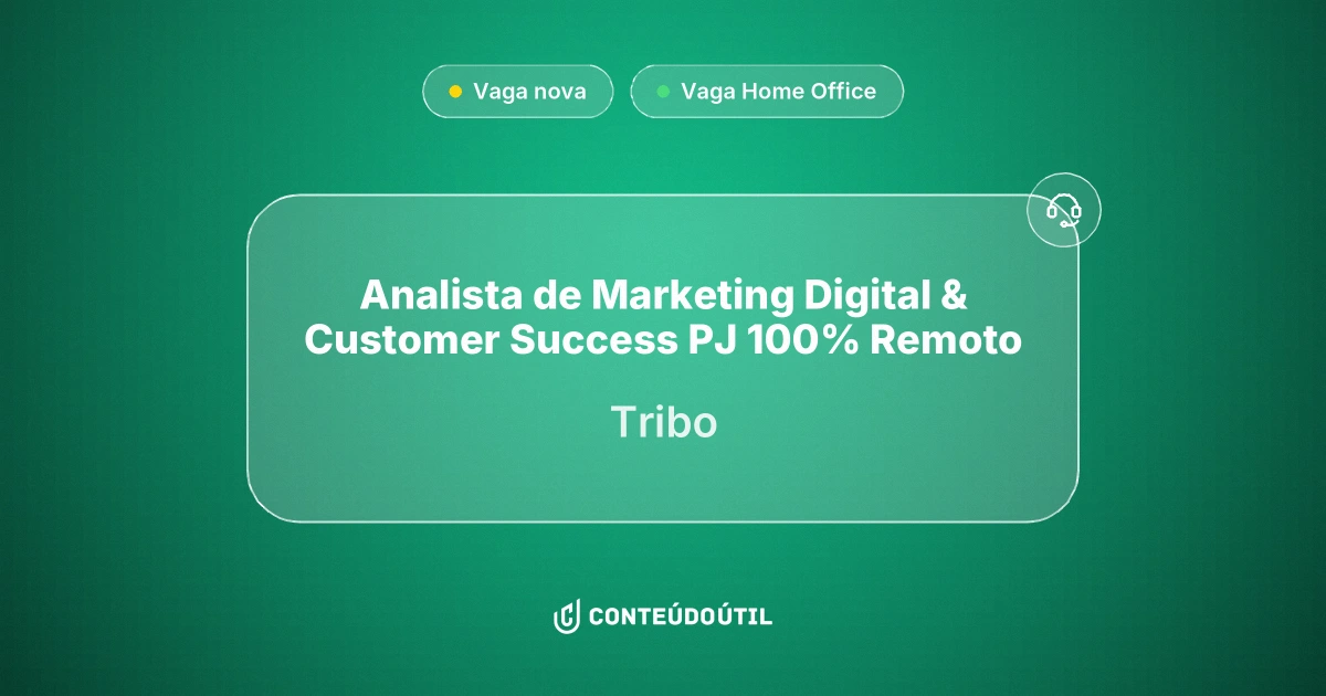 Vaga Home Office: Analista de Marketing Digital & Customer Success | PJ | 100% Remoto na empresa Tribo | Conteúdo Útil