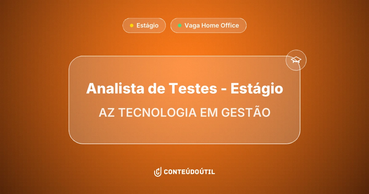 Vaga Home Office: Analista de Testes - Estágio na empresa AZ TECNOLOGIA EM GESTÃO | Conteúdo Útil