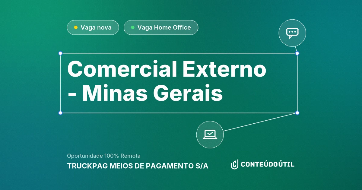 Vaga Home Office: Comercial Externo - Minas Gerais na empresa TRUCKPAG MEIOS DE PAGAMENTO S/A | Conteúdo Útil