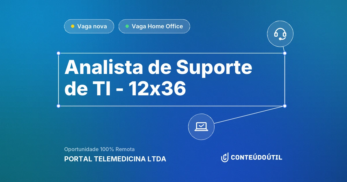 Vaga Home Office: Analista de Suporte de TI - 12x36 na empresa PORTAL TELEMEDICINA LTDA | Conteúdo Útil