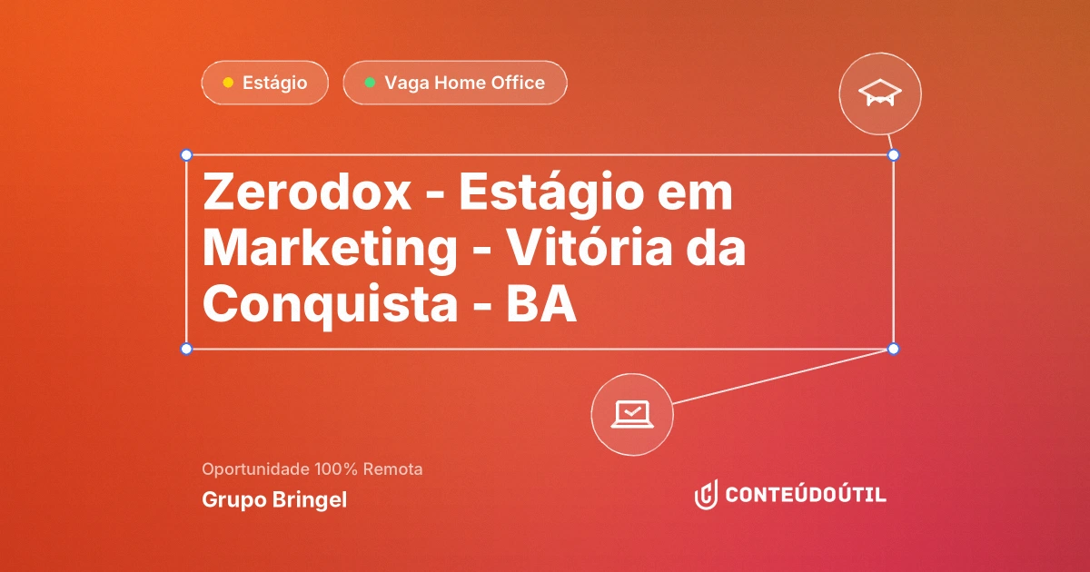Vaga Home Office: ZERODOX - ESTÁGIO EM MARKETING - VITÓRIA DA CONQUISTA - BA na empresa Grupo Bringel | Conteúdo Útil