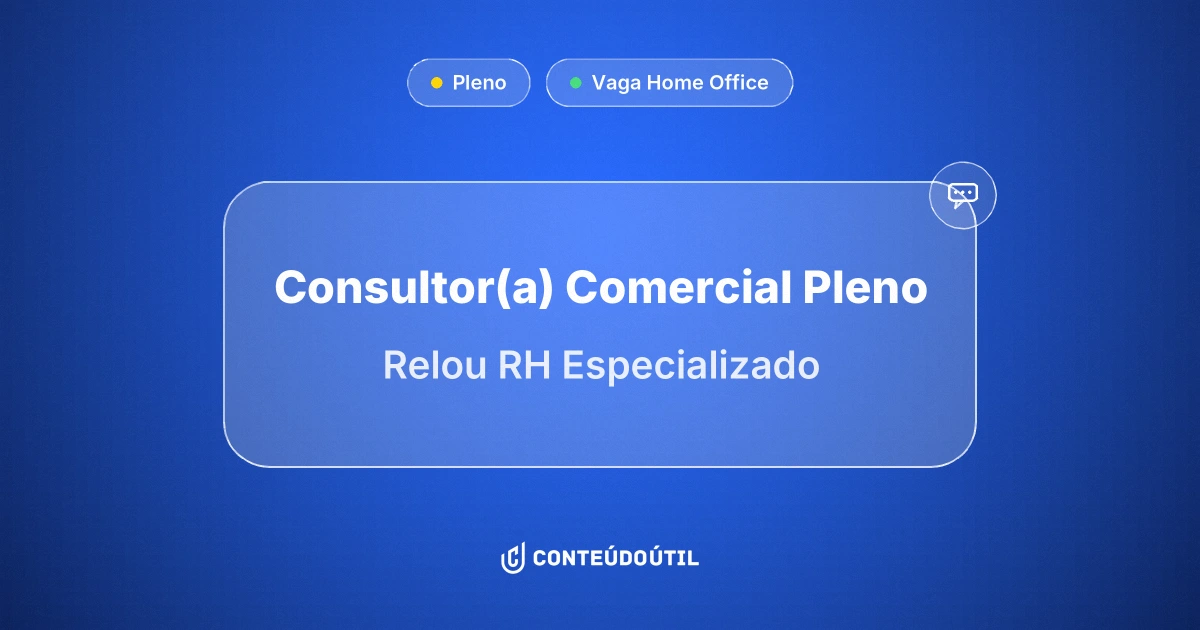 Vaga Home Office: Consultor(a) Comercial Pleno - Home Office na empresa Relou RH Especializado | Conteúdo Útil