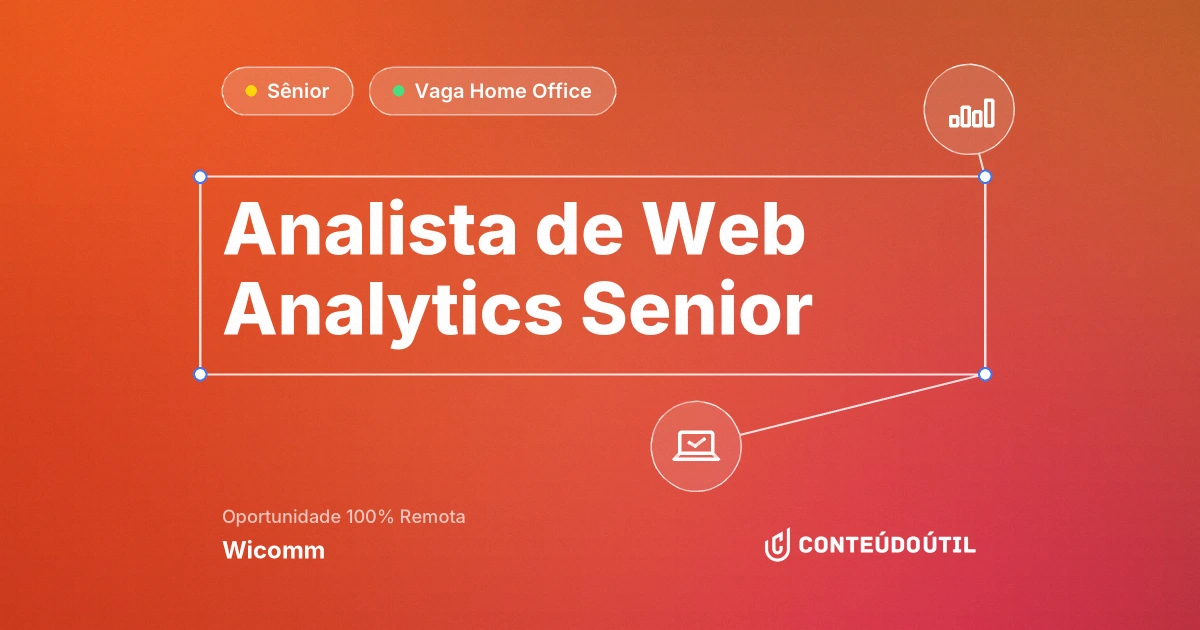 Vaga Home Office: Analista de Web Analytics Senior na empresa Wicomm | Conteúdo Útil