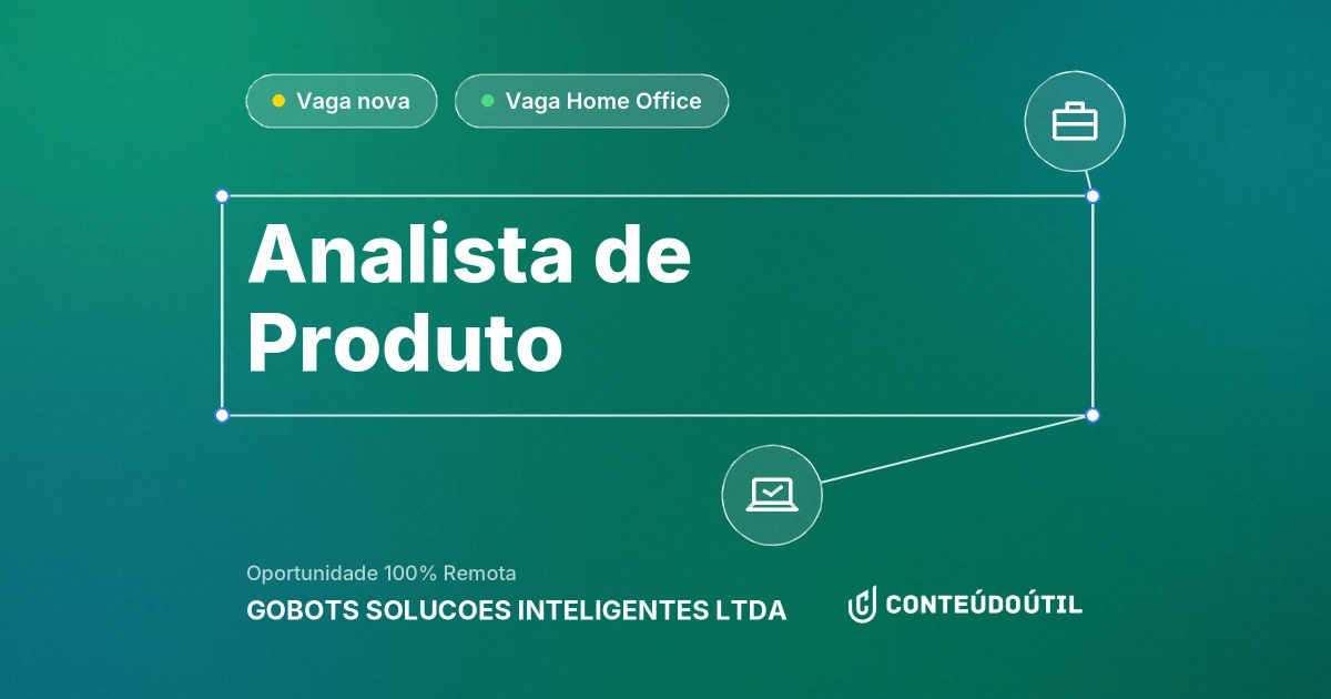 Vaga Home Office: Analista de Produto na empresa GOBOTS SOLUCOES INTELIGENTES LTDA | Conteúdo Útil