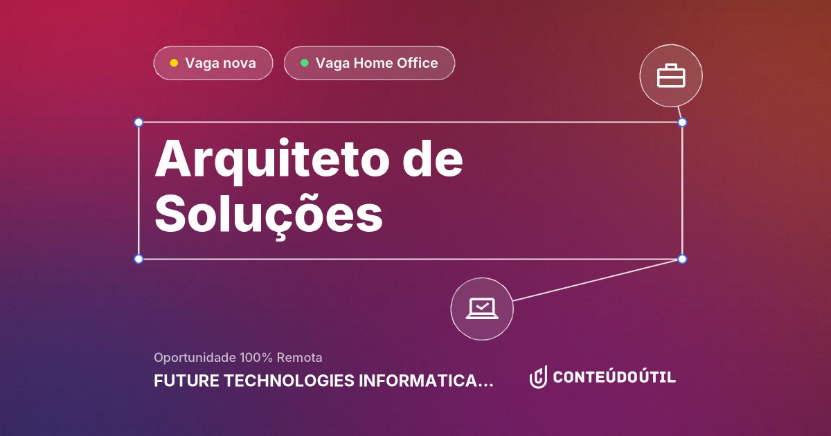 Vaga Home Office: ARQUITETO DE SOLUÇÕES na empresa FUTURE TECHNOLOGIES INFORMATICA LTDA | Conteúdo Útil