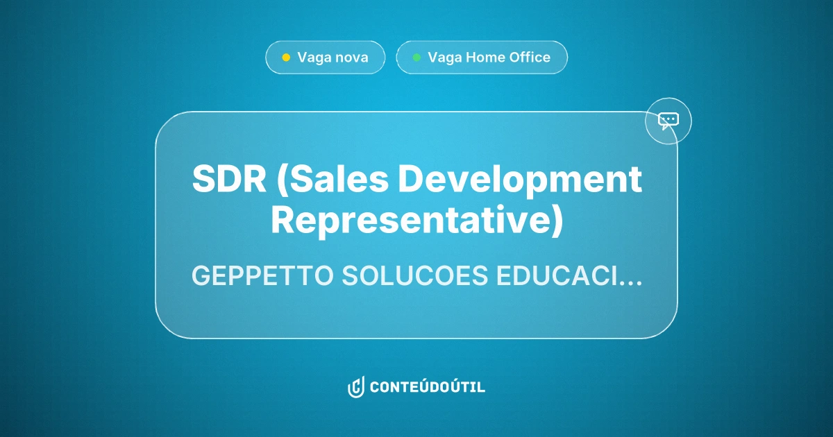 Vaga Home Office: SDR (Sales Development Representative) na empresa GEPPETTO SOLUCOES EDUCACIONAIS LTDA | Conteúdo Útil
