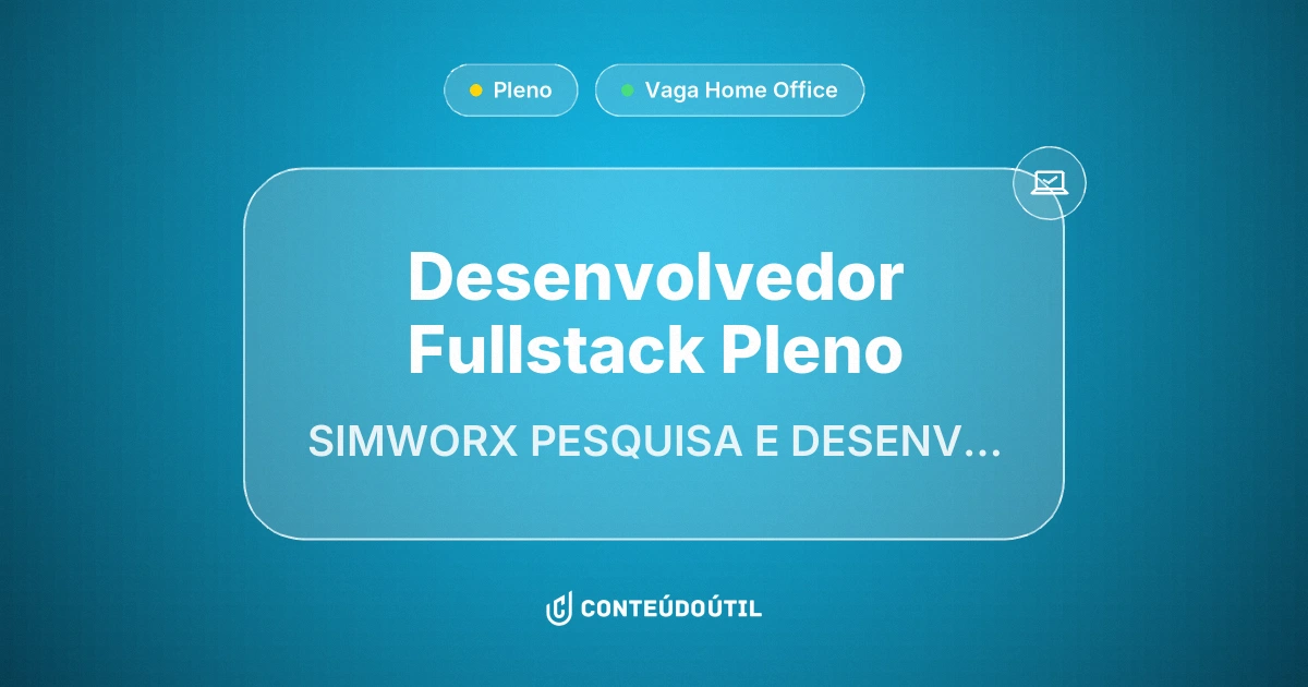 Vaga Home Office: DESENVOLVEDOR FULLSTACK PLENO na empresa SIMWORX PESQUISA E DESENVOLVIMENTO DE PROGRAMAS DE COMPUTADOR LTDA. | Conteúdo Útil