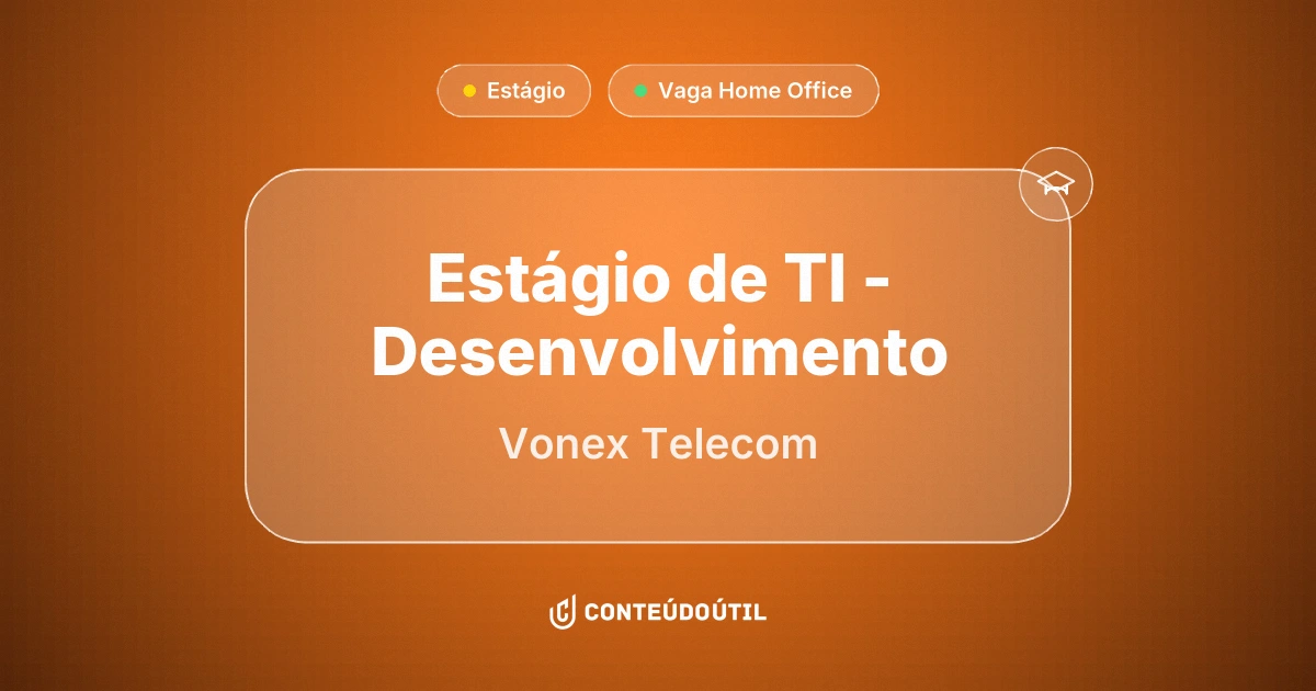 Vaga Home Office: Estágio de TI - Desenvolvimento na empresa Vonex Telecom | Conteúdo Útil