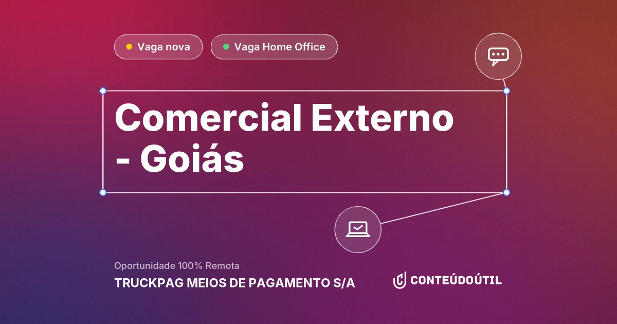 Vaga Home Office: Comercial Externo - Goiás na empresa TRUCKPAG MEIOS DE PAGAMENTO S/A | Conteúdo Útil