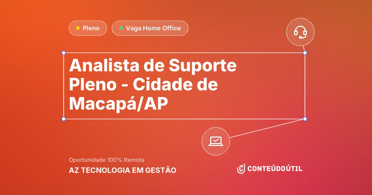 Vaga Home Office: Analista de Suporte Pleno - Cidade de Macapá/AP na empresa AZ TECNOLOGIA EM GESTÃO | Conteúdo Útil