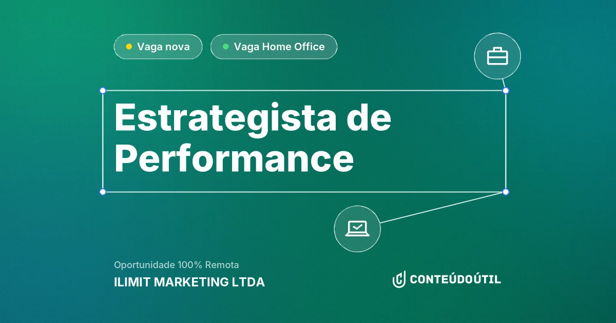 Vaga Home Office: ESTRATEGISTA DE PERFORMANCE na empresa ILIMIT MARKETING LTDA | Conteúdo Útil