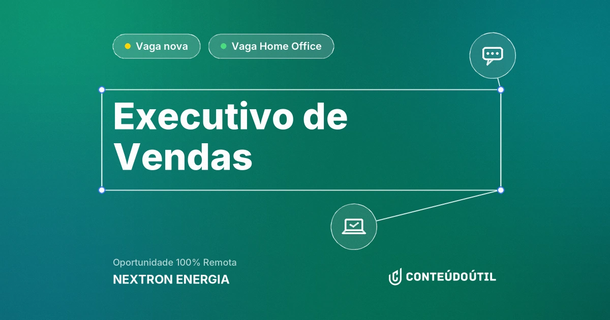 Vaga Home Office: Executivo de Vendas na empresa NEXTRON ENERGIA | Conteúdo Útil