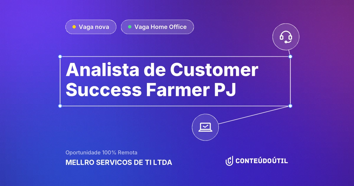 Vaga Home Office: Analista de Customer Success Farmer PJ na empresa MELLRO SERVICOS DE TI LTDA | Conteúdo Útil