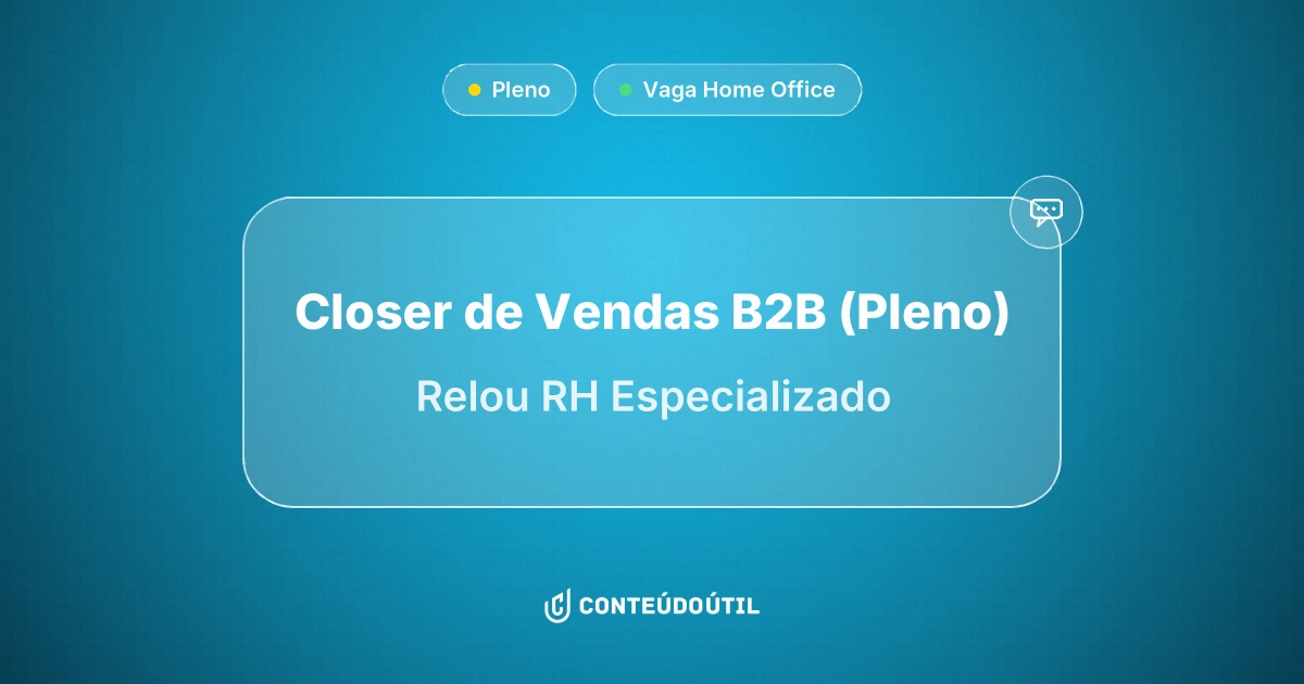 Vaga Home Office: Closer de Vendas B2B (Pleno) - REMOTO na empresa Relou RH Especializado | Conteúdo Útil