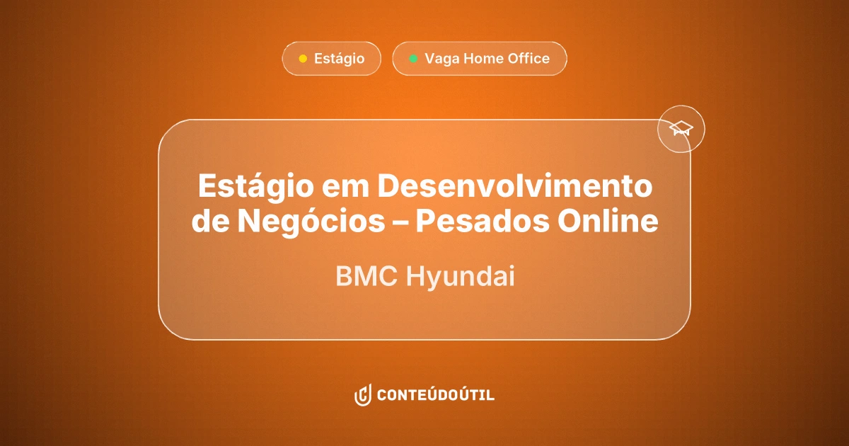 Vaga Home Office: Estágio em Desenvolvimento de Negócios – Pesados Online na empresa BMC Hyundai | Conteúdo Útil