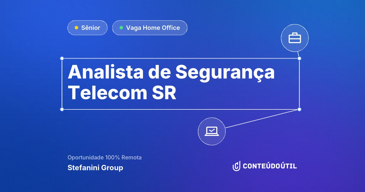 Vaga Home Office: Analista de Segurança Telecom SR na empresa Stefanini Group | Conteúdo Útil